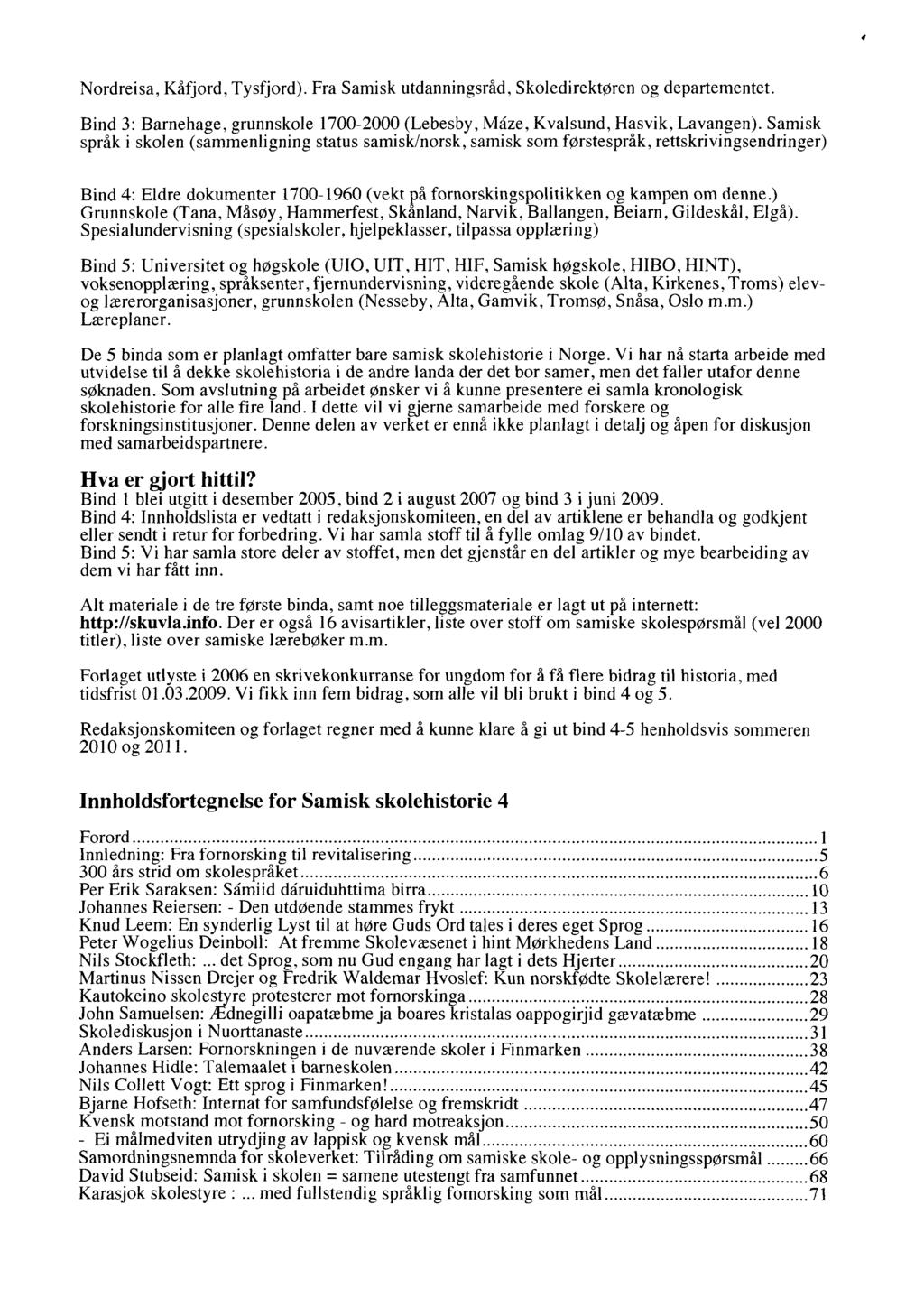 Nordreisa, Kåfjord, Tysfjord). Fra Samisk utdanningsråd, Skoledirektøren og departementet. Bind 3: Barnehage, grunnskole 1700-2000 (Lebesby, Måze, Kvalsund, Hasvik, Lavangen).