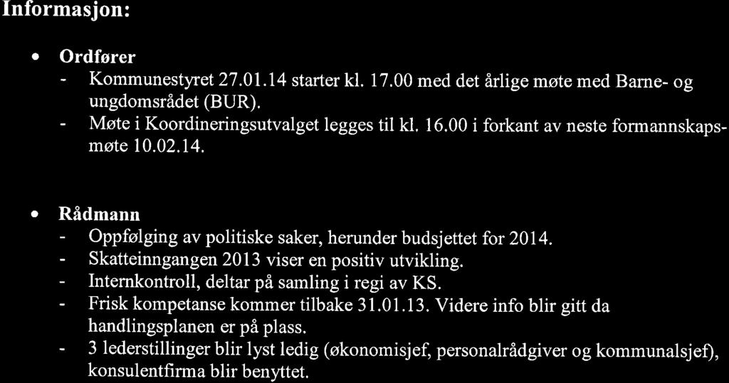 Informasjon: a Ordfører - Kommunestyret 27.01.14 starter kl. 17.00 med det årlige møte med Barne- og ungdomsrådet (BUR). - Møte i Koordineringsutvalget legges til kl. 16.