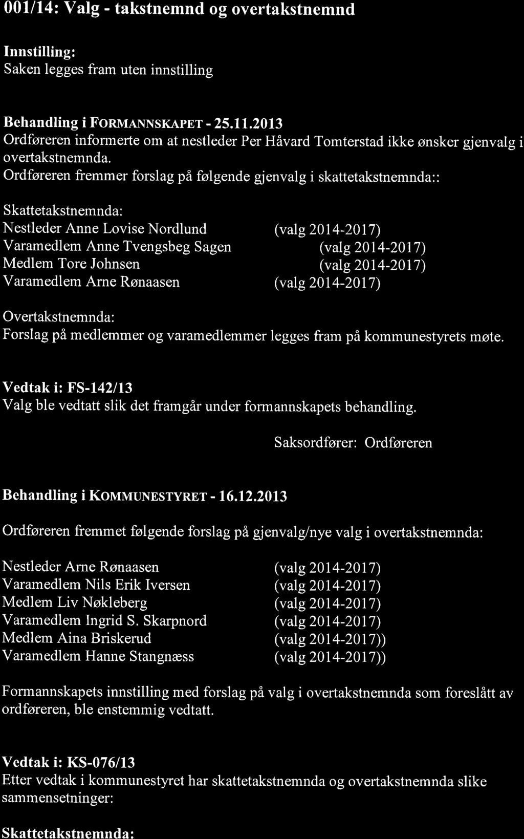 00lll4: Valg - takstnemnd og overtakstnemnd Saken legges fram uten innstilling Behandling i FonulNNSKApEr - 25.11.