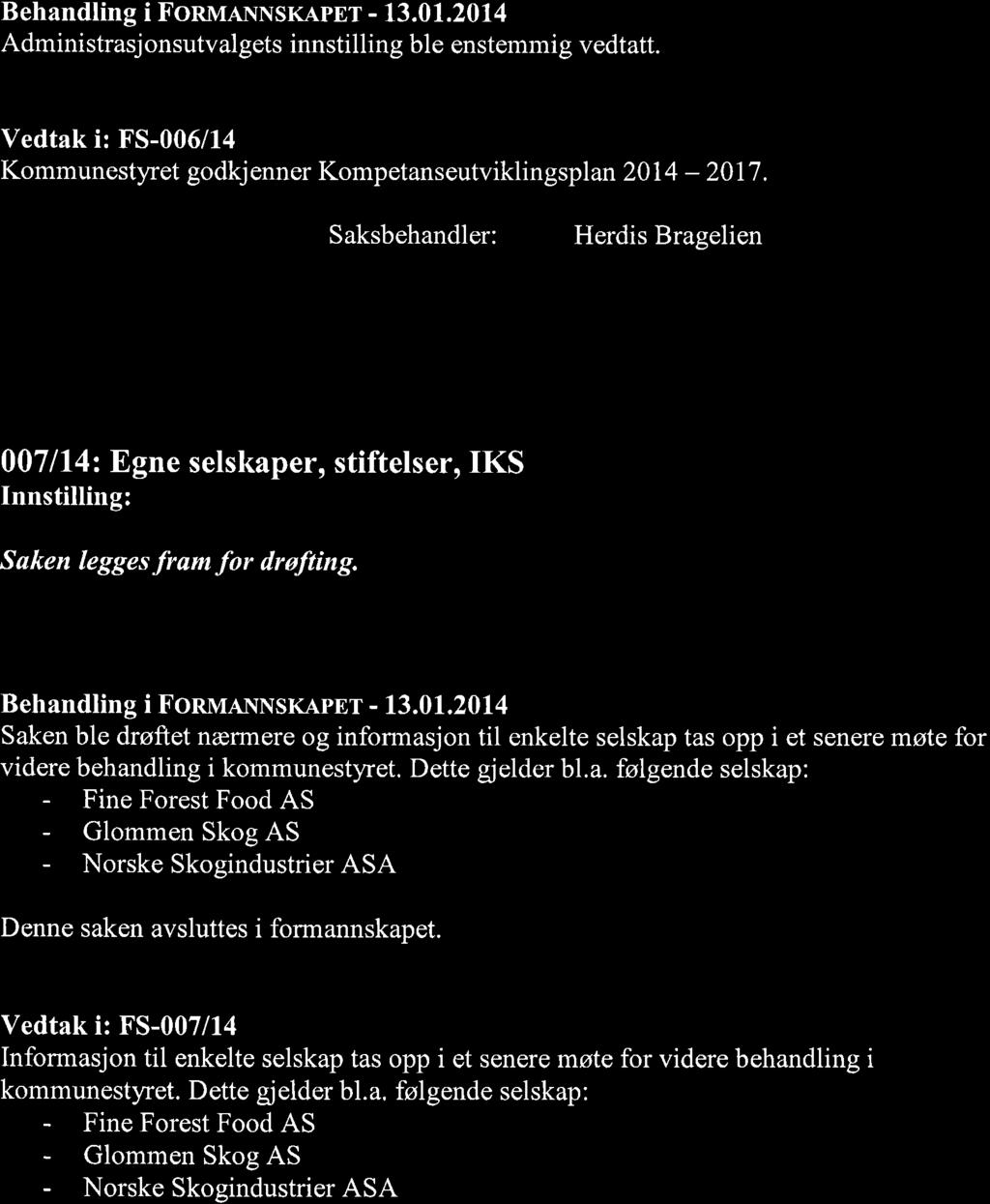 Behandling i FonvltNNSKApEr - L3.01.2014 Administrasjonsutvalgets innstilling ble enstemmig vedtatt. Vedtak i: FS-006/14 Kommunestyret godkj enner Kompetanseutviklingsplan 201 4-2017.