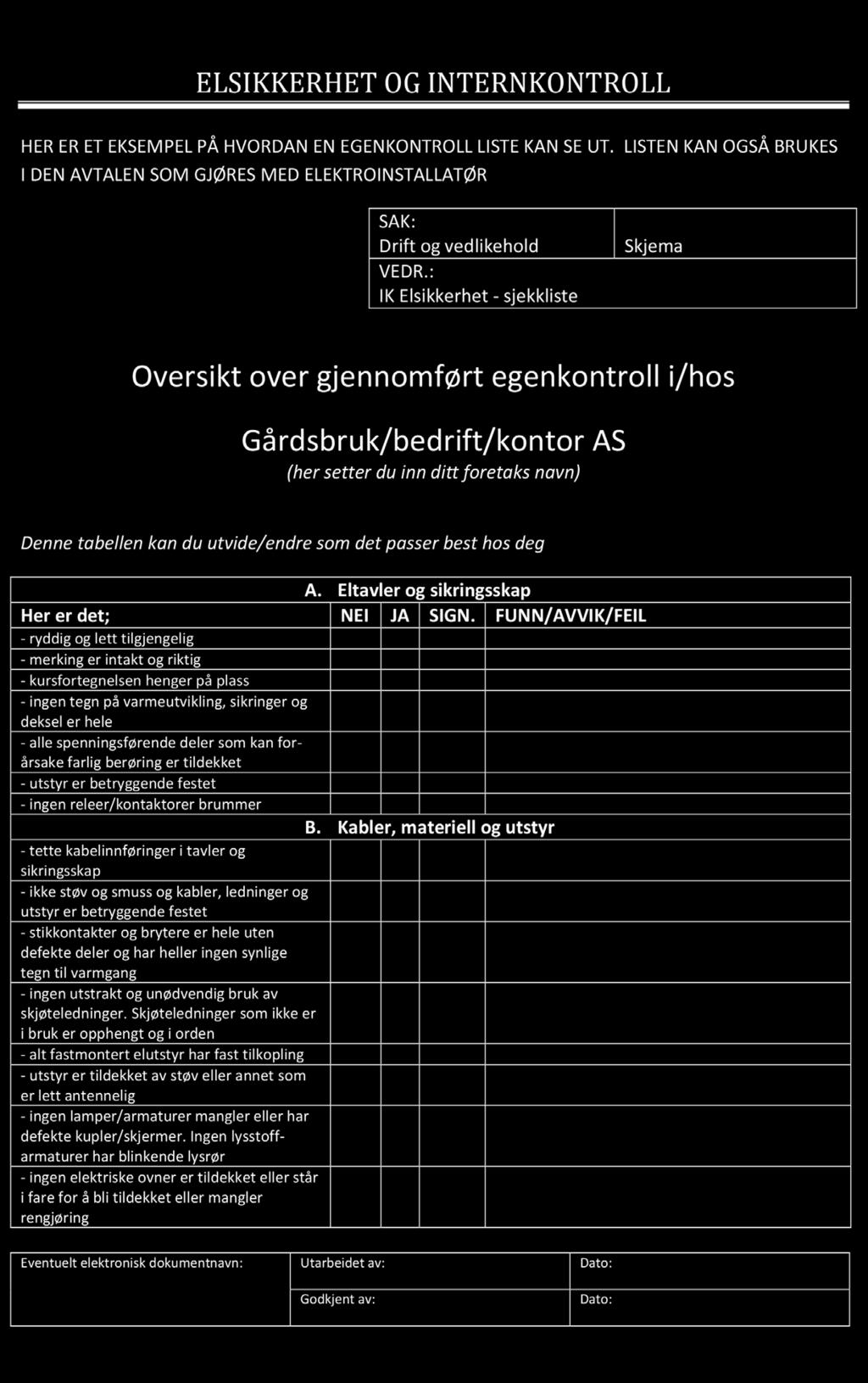 2. Kontroll ved hjelp av bedriftens egne ansatte Instruks for hva egne ansatte kan utføre og hva elekrokyndige må utføre. Sjekkliste som ivaretar bedriftens individuelle behov.