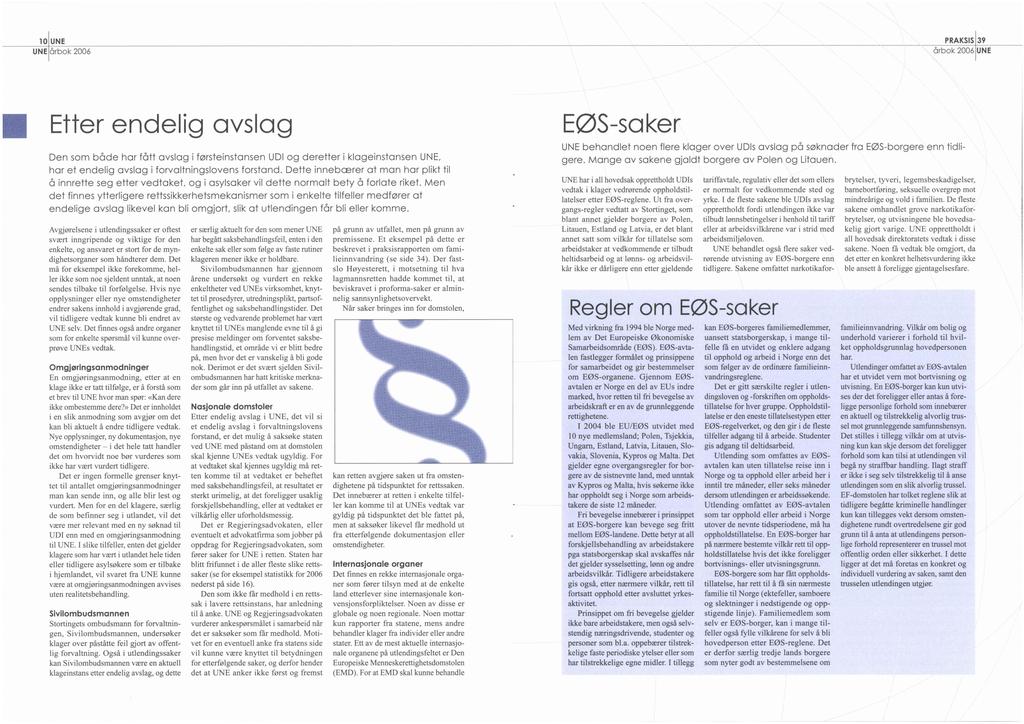 l0 UNE UNE årbok PRAKSIS 39 Örbok 2006 UNE 2006 Etter endelg avslag EØS-sa ker UNE behandlet Den bade har et endelg Ö nnrette det avslag avslag ytterlgere avslag noe bør vurderes kke har vært vurdert