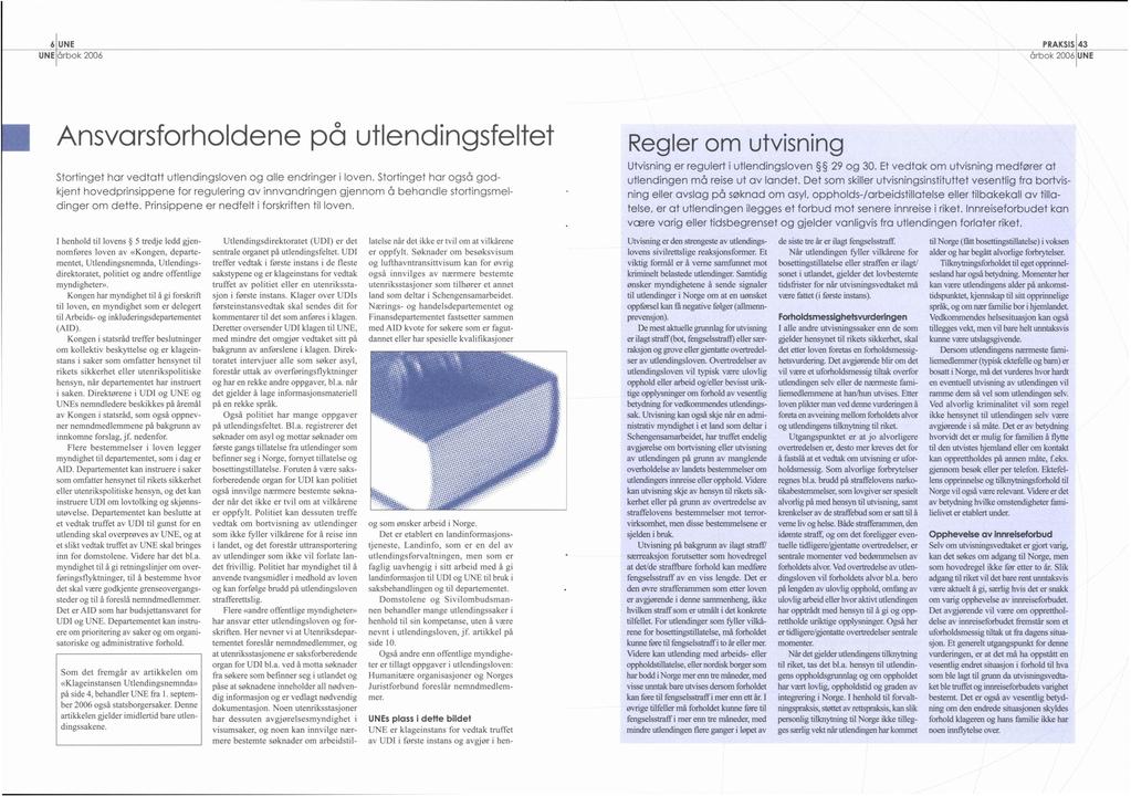 6 UNE UNE årbok PRAKSIS 43 årbok 2006 UNE _ 2006 Ansvarsforholdene på uflendngsfeltet Rage, Om Umsnng Utvsnng er regulert Stortnget kjent har vedtatt utlendngsloven hovedprnsppene dnger om dette.