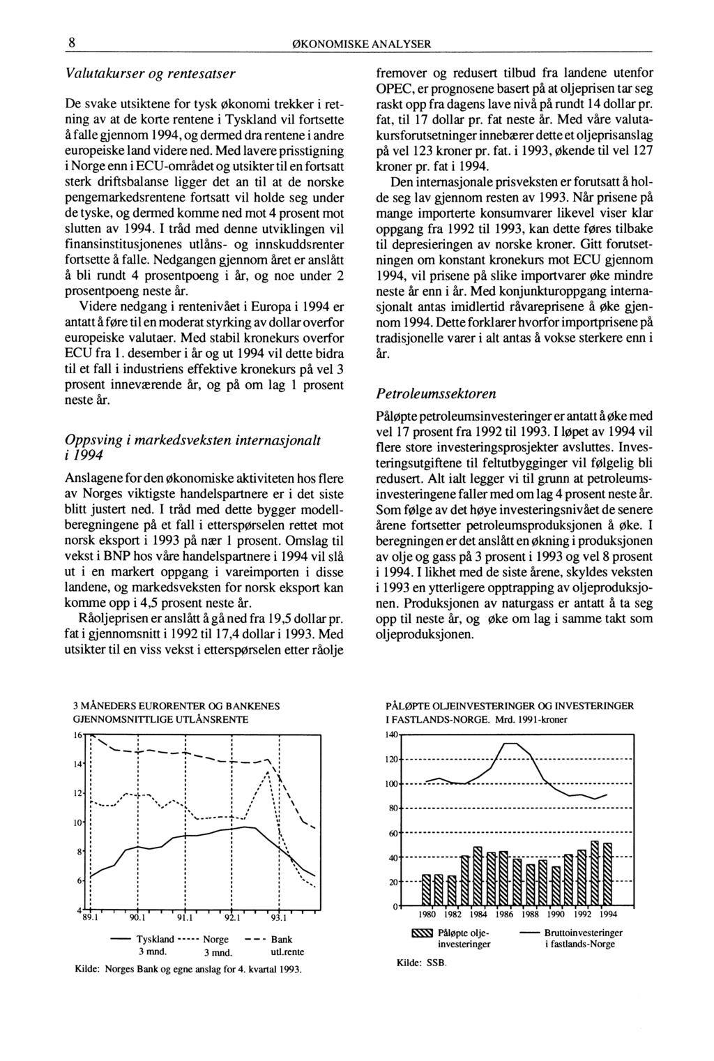 8 ØKONOMISKE ANALYSER Valutakurser og rentesatser De svake utsiktene for tysk økonomi trekker i retning av at de korte rentene i Tyskland vil fortsette falle gjennom 1994, og dermed dra rentene i