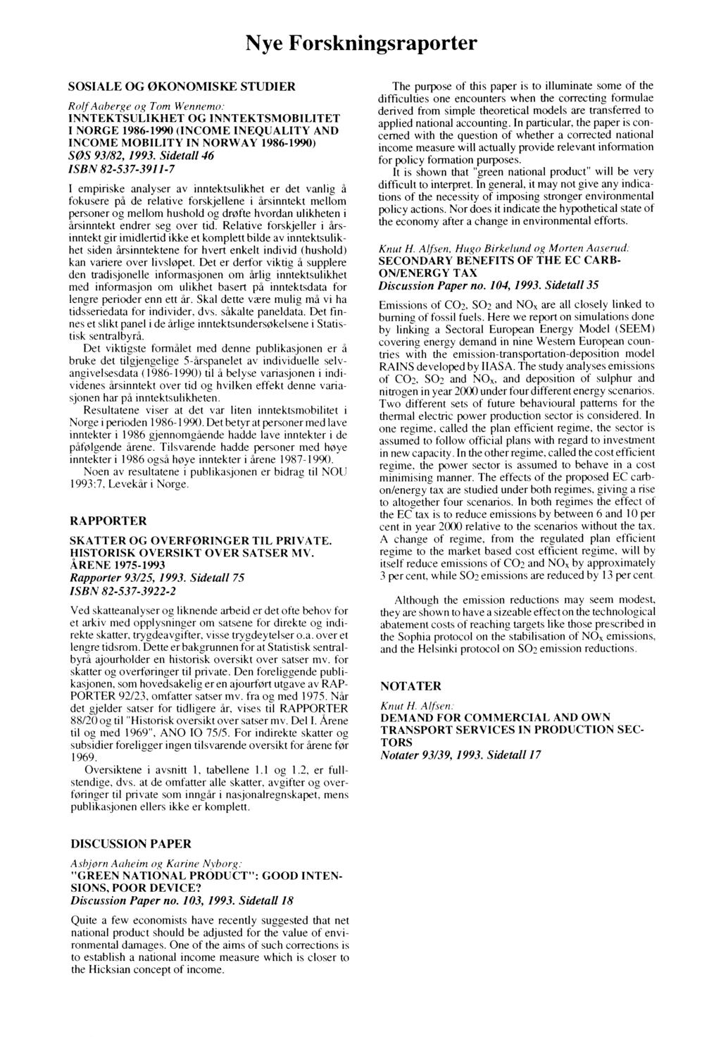 Nye Forskningsraporter SOSIALE OG ØKONOMISKE STUDIER Rolf Aaberge og Tom Wennemo: INNTEKTSULIKHET OG INNTEKTSMOBILITET I NORGE 1986-1990 (INCOME INEQUALITY AND INCOME MOBILITY IN NORWAY 1986-1990)