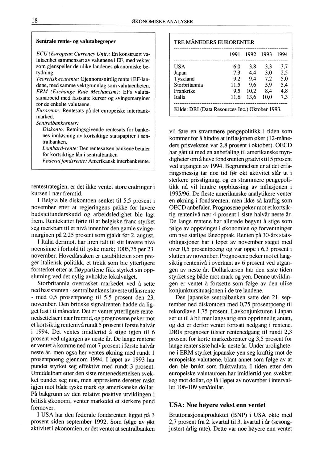 18 ØKONOMISKE ANALYSER Sentrale rente- og valutabegreper ECU (European Currency Unit): En konstruert valutaenhet sammensatt av valutaene i EF, med vekter som gjenspeiler de ulike landenes økonomiske