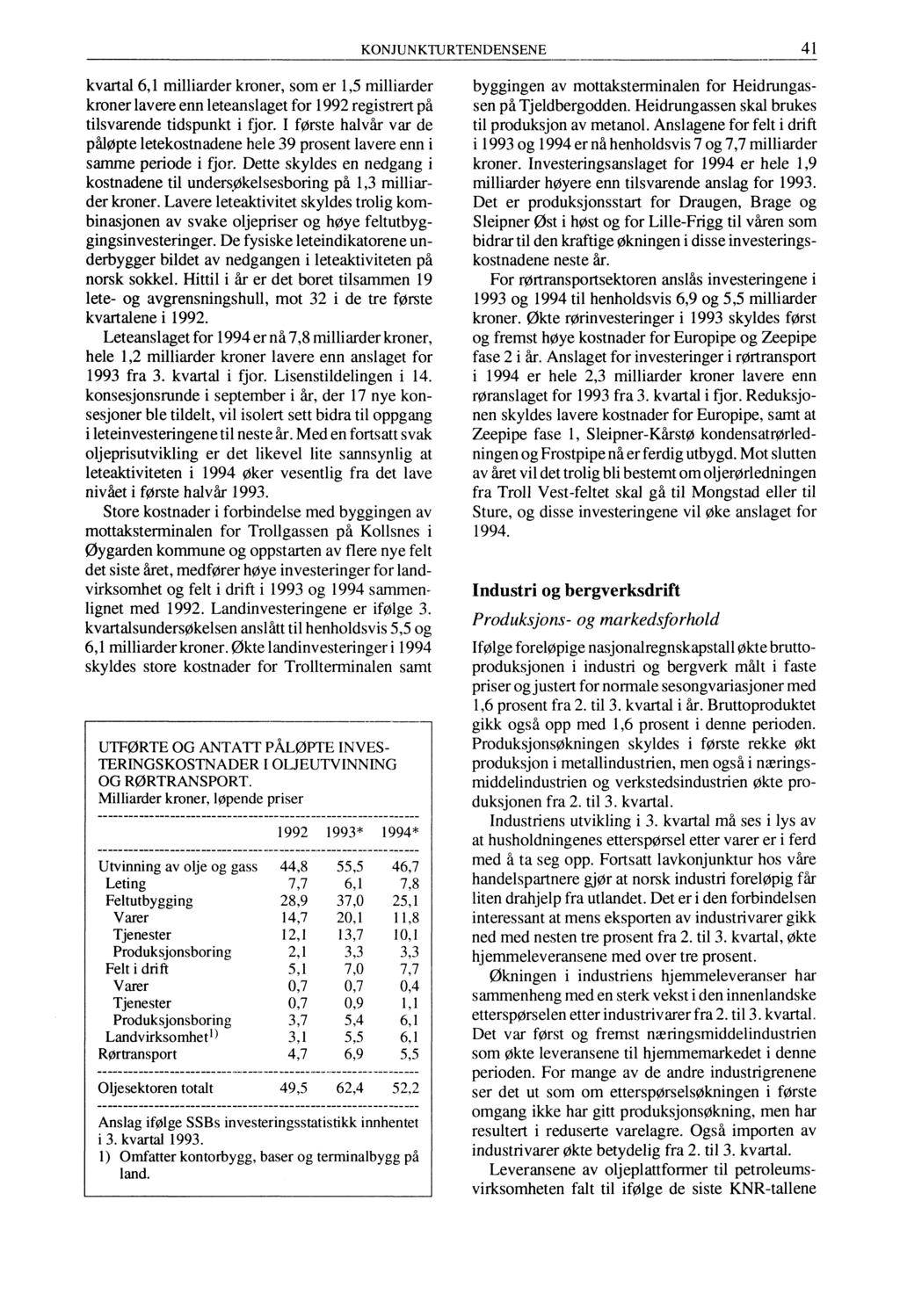 KONJUNKTURTENDENSENE 41 kvartal 6,1 milliarder kroner, som er 1,5 milliarder kroner lavere enn leteanslaget for 1992 registrert på tilsvarende tidspunkt i fjor.