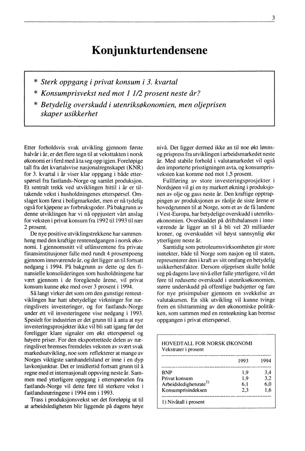 Konjunkturtendensene * Sterk oppgang i privat konsum i 3. kvartal * Konsumprisvekst ned mot 1 1/2 prosent neste år?