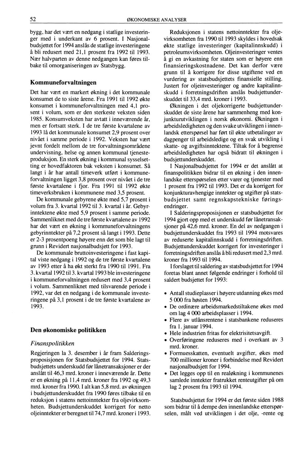 52 ØKONOMISKE ANALYSER bygg, har det vært en nedgang i statlige investeringer med i underkant av 6 prosent.