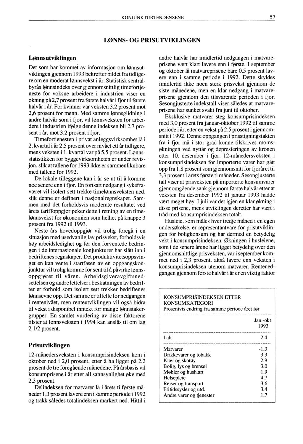 KONJUNKTURTENDENSENE 57 LØNNS- OG PRISUTVIKLINGEN Lønnsutviklingen Det som har kommei av informasjon om lønnsutviklingen gjennom 1993 bekrefter bildet fra tidligere om en moderat lønnsvekst i år.