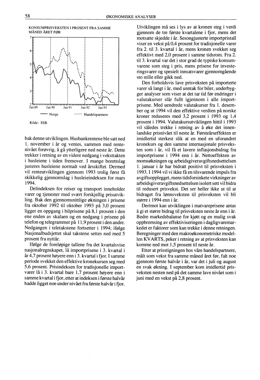 58 ØKONOMISKE ANALYSER KONSUMPRISVEKSTEN I PROSENT FRA SAMME MÅNED ÅRET FOR 2 111111111111 II Jan.89 Jan.90 Jan.91 Jan.92 Jan.93 Kilde: SSB, - Norge Handelspartnere bak denne utviklingen.