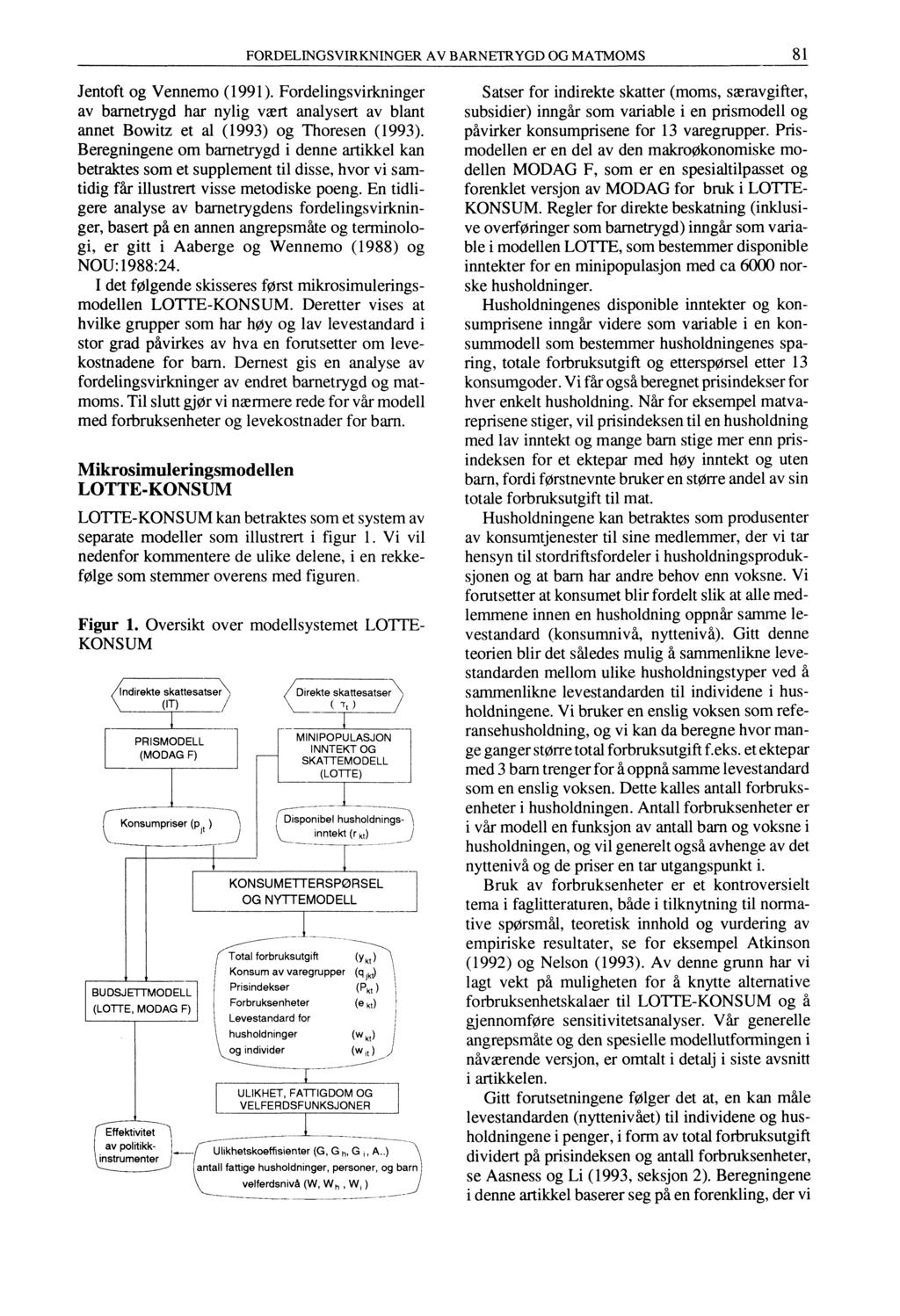 FORDELINGSVIRKNINGER AV BARNETRYGD OG MATMOMS 81 Jentoft og Vennemo (1991). Fordelingsvirkninger av barnetrygd har nylig vært analysert av blant annet Bowitz et al (1993) og Thoresen (1993).