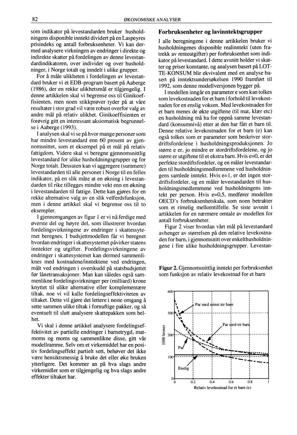 Nap.. 82 ØKONOMISKE ANALYSER som indikator på levestandarden bruker husholdningens disponible inntekt dividert på en Laspeyres prisindeks og antall forbruksenheter.