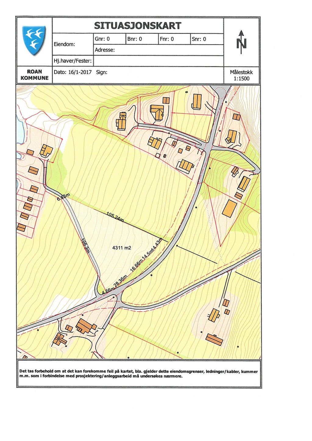 SITUASJONSKART Eiendom: Hj.haver/Fester: Gnr: 0 Bnr: 0 Adresse: Fnr: 0 Snr: 0 ROAN Dato: 16/1-2017 Sign: Målestokk KOMMUNE 1:1500 il 4311 m2 / t2) / / Æ7 / S.