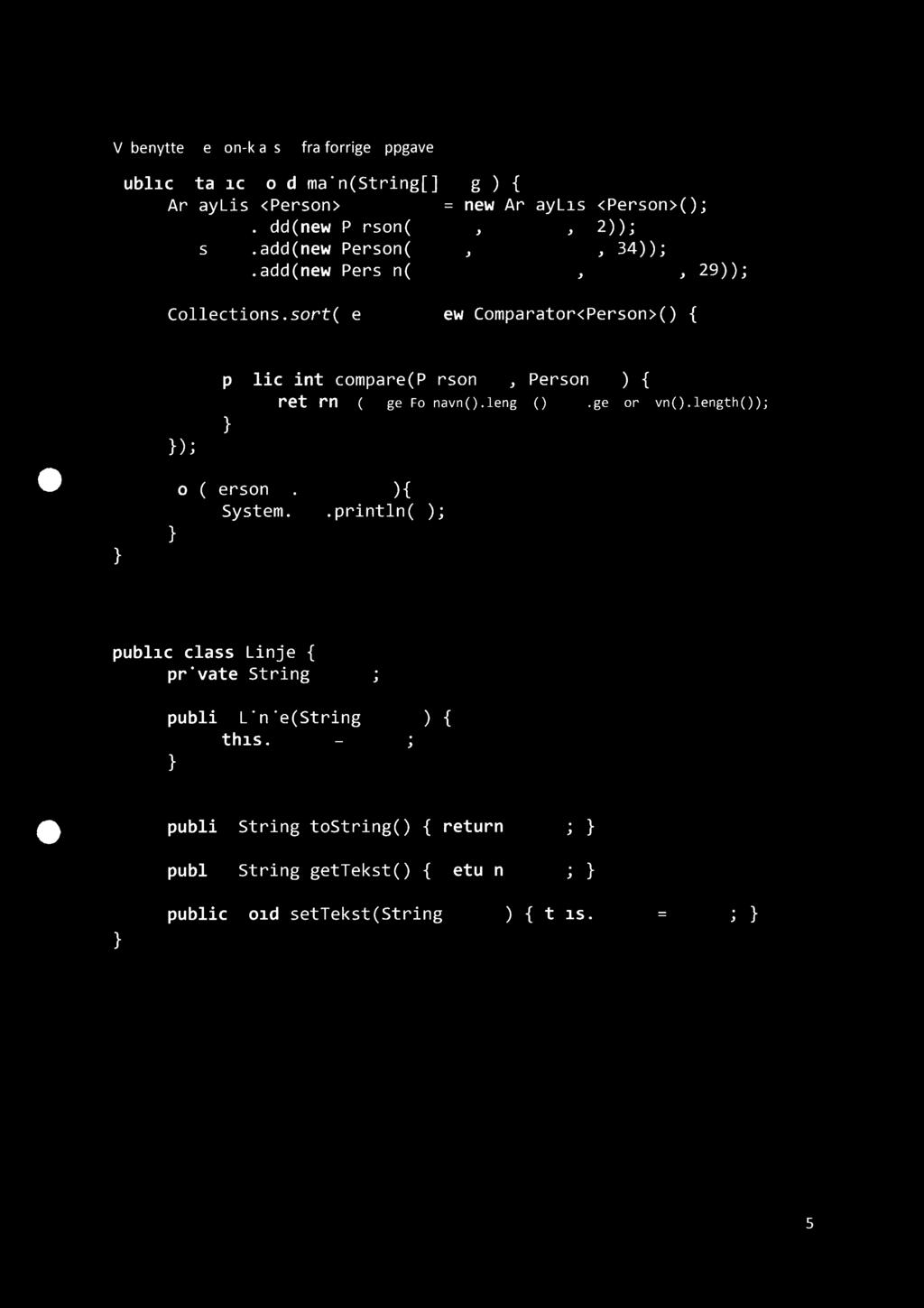 Oppgave 2.2.2 Vi benytter Person-klassen fra forrige oppgave publicstaticvoid main(string[]args){ ArrayList<Person> personer= new ArrayList<Person>(); personer.