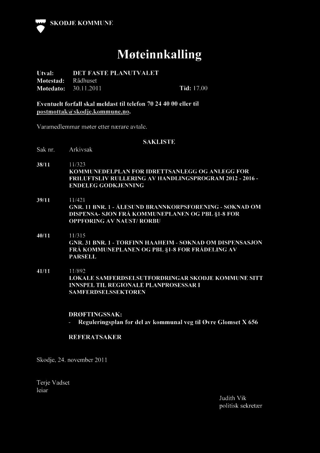 111/1 SKODJE KOMMUNE Møteinnkalling Utval: DET FASTE PLANUTVALET Møtestad: Rådhuset Møtedato: 30.11.2011 Tid: 17.00 Eventuelt forfall skal meldast til telefon 70 24 40 00 eller til ostmottawdskod'e.