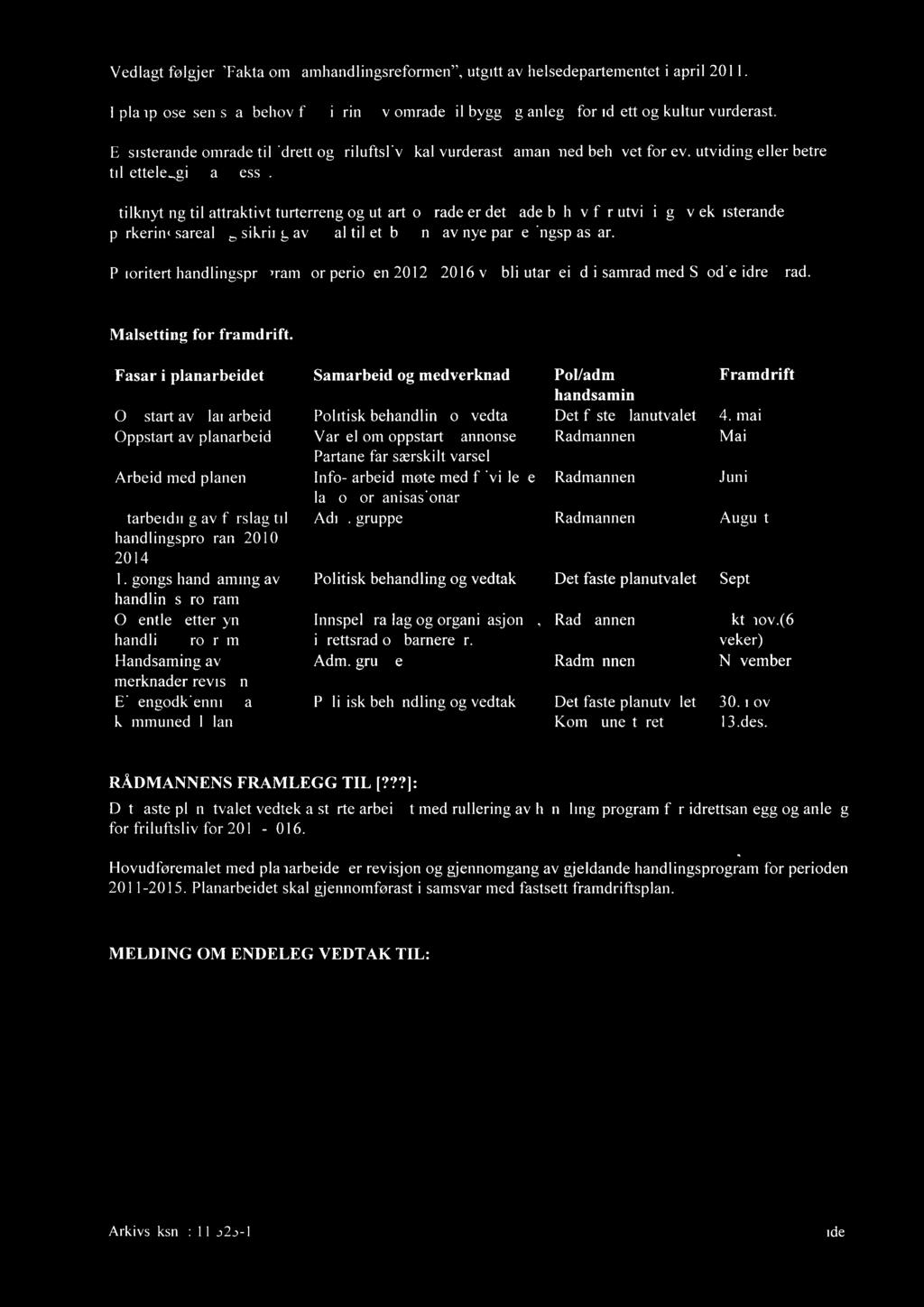 Vedlagt følgjer "Fakta om samhandlingsreformen", utgitt av helsedepartementet i april 2011. I planprosessen skal behov for sikring av område til bygg og anlegg for idrett og kultur vurderast.