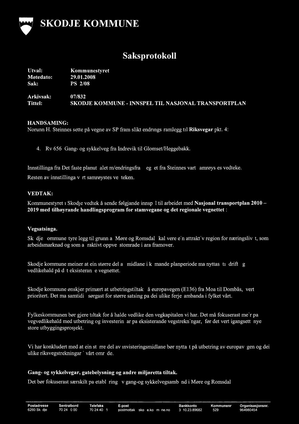 SKODJE KOMMUNE Utval: Kommunestyret Møtedato: 29.01.2008 Sak: PS 2/08 Saksprotokoll Arkivsak: 07/832 Tittel: SKODJE KOMMUNE - INNSPEL TIL NASJONAL TRANSPORTPLAN HANDSAMING: Norunn H.