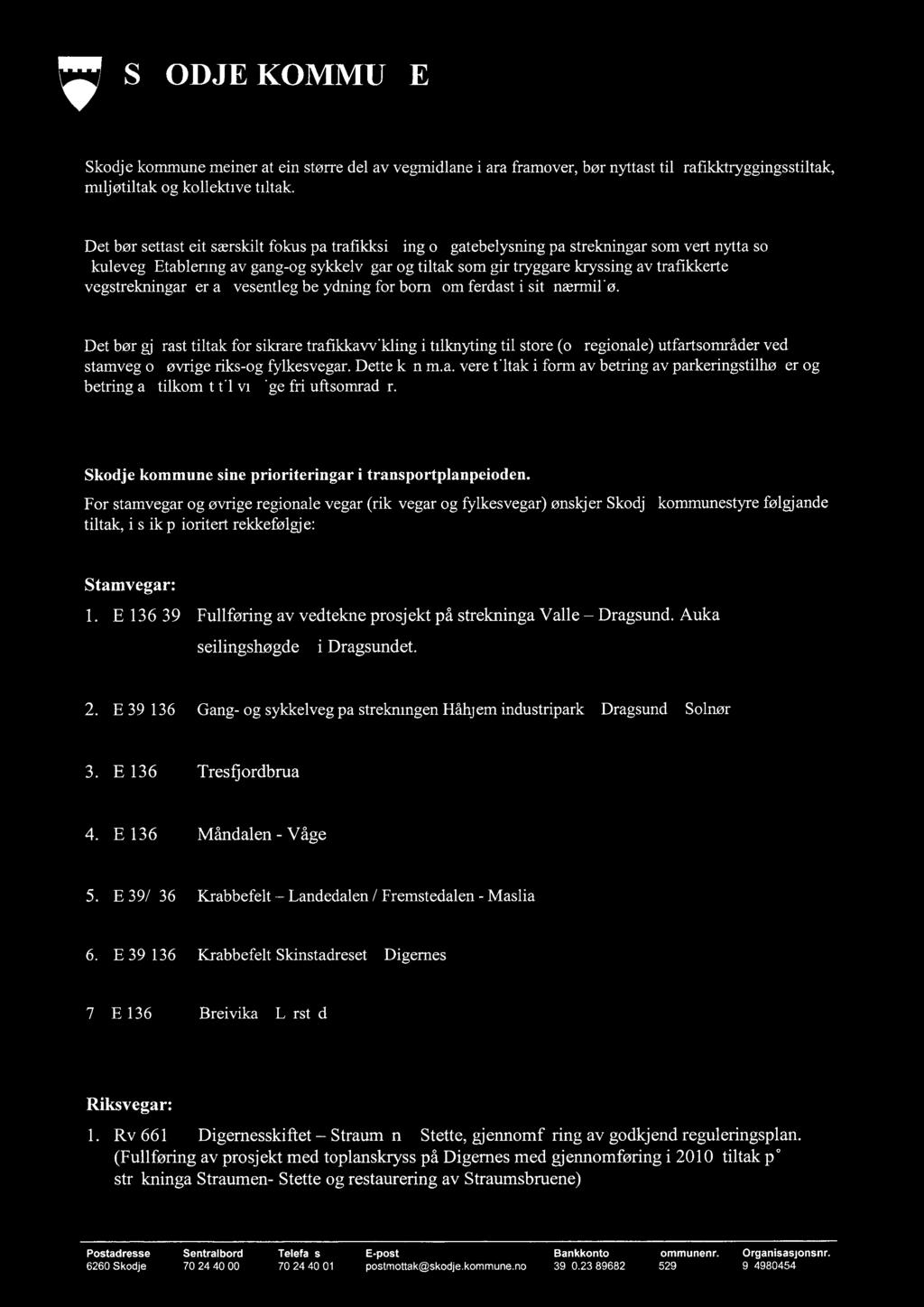 k 2. SKODJE KOMMUNE Skodje kommune meiner at ein større del av vegmidlane i åra framover, bør nyttast til trafikktryggingsstiltak, miljøfiltak og kollektive tiltak.