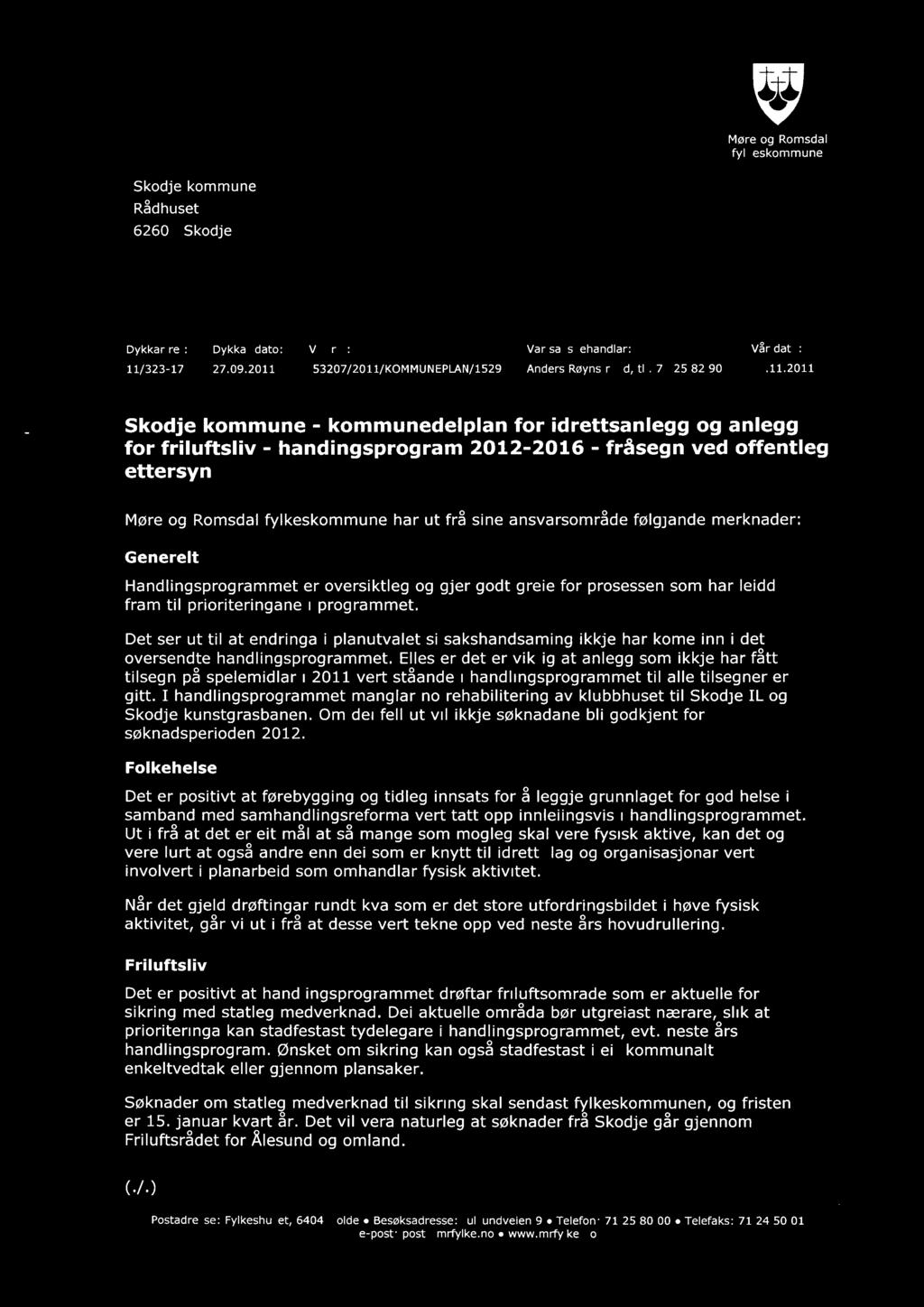 Møre og Romsdal fylkeskommune Skodje kommune Rådhuset 6260 Skodje Dykkar ref: Dykkar dato: Vår ref: Vår saksbehandlar: Vår dato: 11/323-17 27.09.