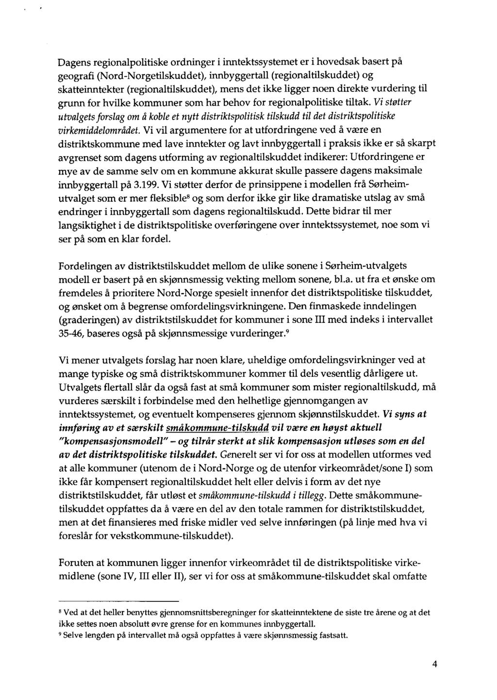 Dagens regionalpolitiske ordninger i inntektssystemet er i hovedsak basert på geografi (Nord-Norgetilskuddet), innbyggertall (regionaltilskuddet) og skatteinntekter (regionaltilskuddet), mens det