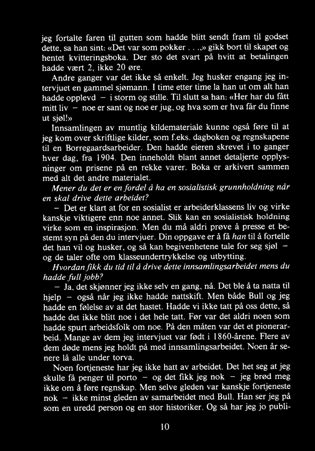 Den hadde eieren skrevet i to ganger hver dag, fra 1904. Den inneholdt blant annet detaljerte opplysninger om prisene på en rekke varer. Boka er arkivert sammen med alt det andre materialet.