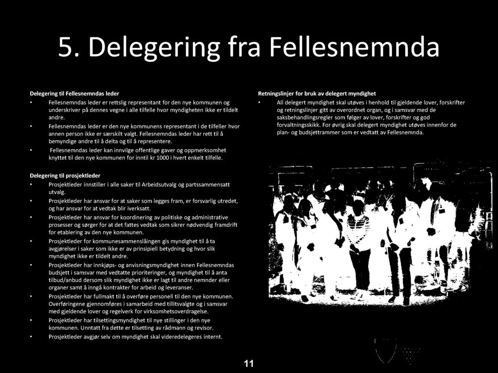 5. D e l e ge r i n g fr a F e l l e s n e m n d a Delegering til Fellesnemndas leder Fellesnemndas leder er rettslig representant for den nye kommunen og underskriver på dennes vegne i alle tilfelle