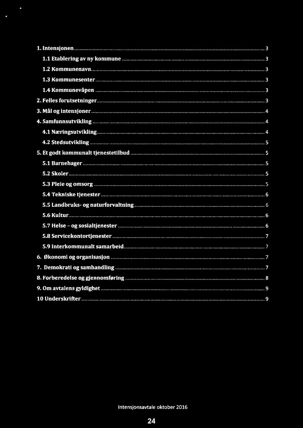 A 'v lnnhold 1. Intensjonen..... 3 1.1 Etablering av ny kommune..... 3 1.2 Kommunenavn..... 3 1.3 Kommunesenter..... 3 1.4 Kommunevåpen..... 3 2. Felles forutsetninger..... 3 3. Mål og intensjoner.