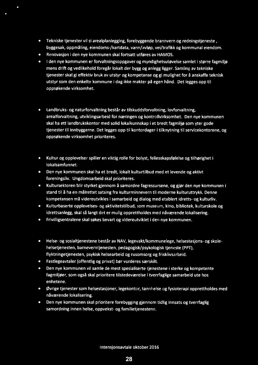 O O 5.4 Tekniske tjenester Tekniske tjenester vil si arealplanlegging, forebyggende brannvern og redningstjeneste, byggesak, oppmåling, eiendoms-/kartdata, vann/avløp, vei/trafikk og kommunal eiendom.