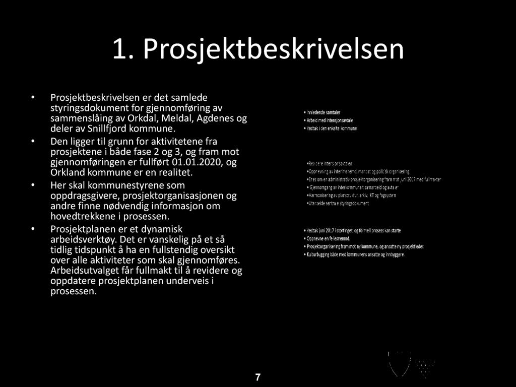 1. P rosjektb eskri vel sen Prosjektbeskrivelsen er det samlede styringsdokument for gjennomføring av sammenslåing av Orkdal, Meldal, Agdenes og deler av Snillfjord kommune.