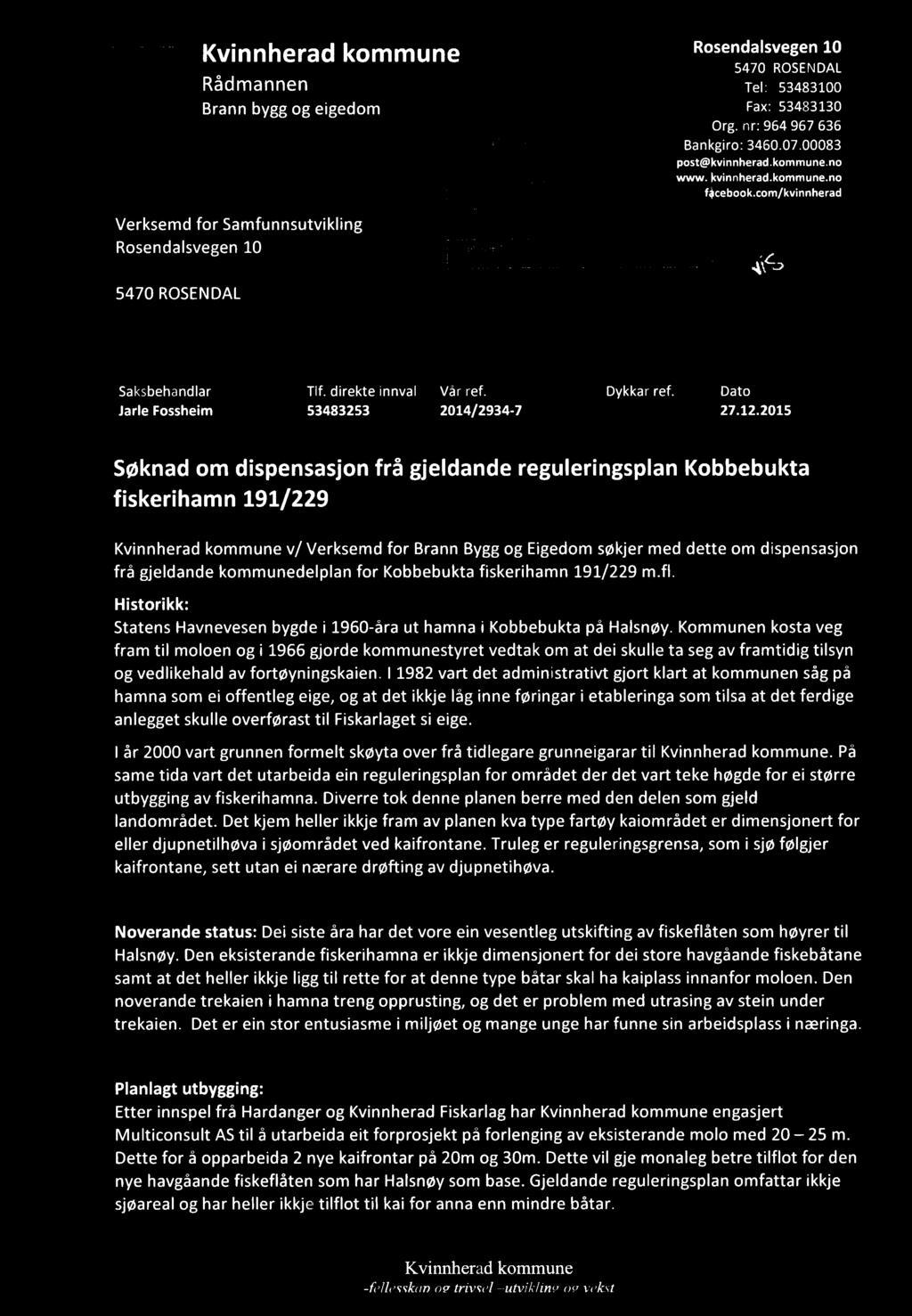 Kvinnherad kommune R " "" 3 1 5470 ROSENDAL Rådmannen Tel: 53483100 Brann bygg og eigedom FHXI 53483130 V " Org. nr: 964 967 636,l<\ ' 2 11';? V:r:;>7=..2 r.-7;71.; Bankgiro: 3460.07.