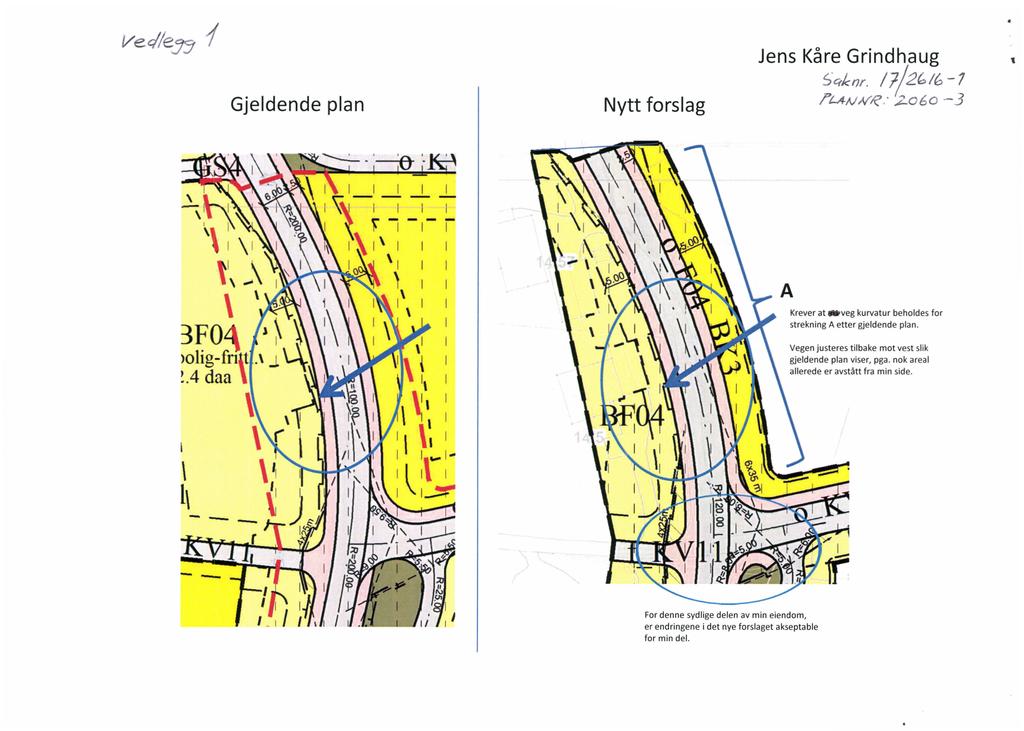 Jens Kåre Grindhaug /6-7 Gjeldende plan PLAn, Nytt forslag Krever at strekning veg kurvatur A etter gjeldende Vegen justeres gjeldende allerede For denne sydlige delen