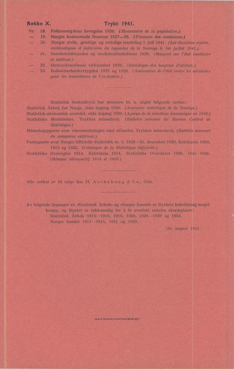 Rekke X. Trykt 1941. 18. Flkemeng dens bevegelse 1939. (Muvement de la ppulatin.) 19. rges kmmunale finanser 1937-38. (Finances des cmmunes.) 2. rges sivile, geistlige g rettslige inndeling 1.