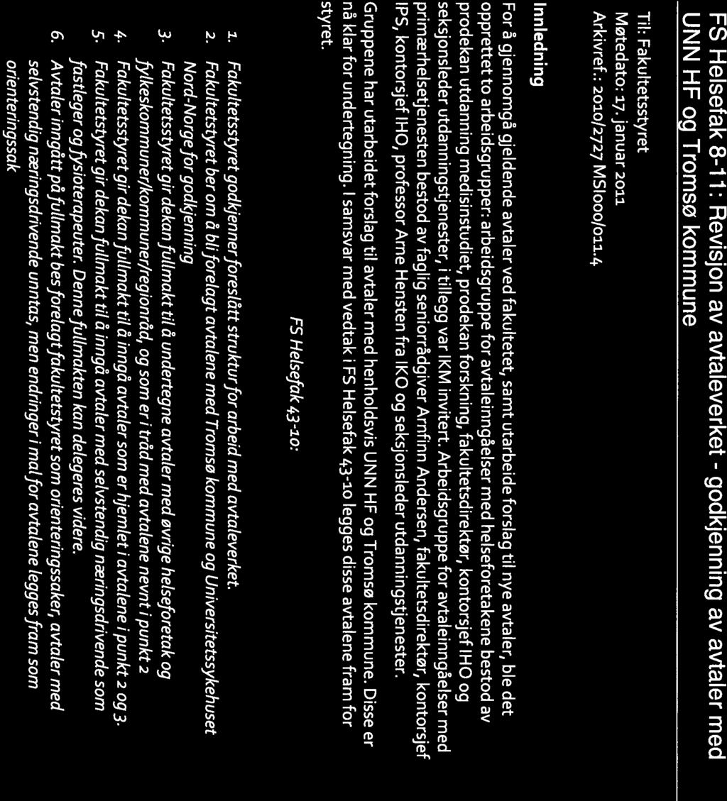 UNIVERSITETET I TROMSØ UIT DET HELSEV}TENSKAPELIGE FAKULTET FS Helsefak 8-11: Revisjon av avtaleverket - UNN HF og Tromso kommune Ti I: Fa ku ltetsstyret Møtedato: 17.januar 2011 Arkivref.