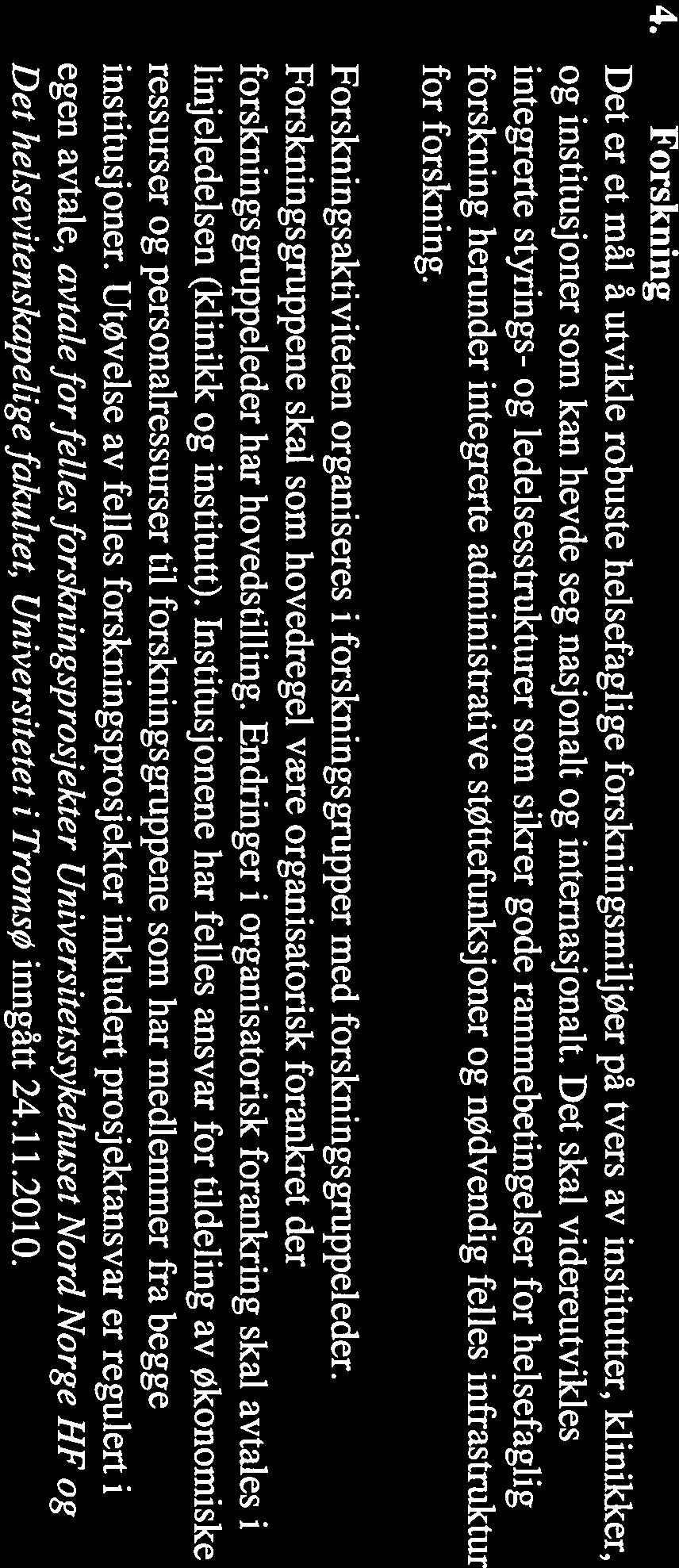 4. Forskning Det er et ma! a utvikle robuste helsefaglige forskningsmiljøer pa tvers av institutter, klinikker, og institusjoner som kan hevde seg nasjonalt og internasjonalt.