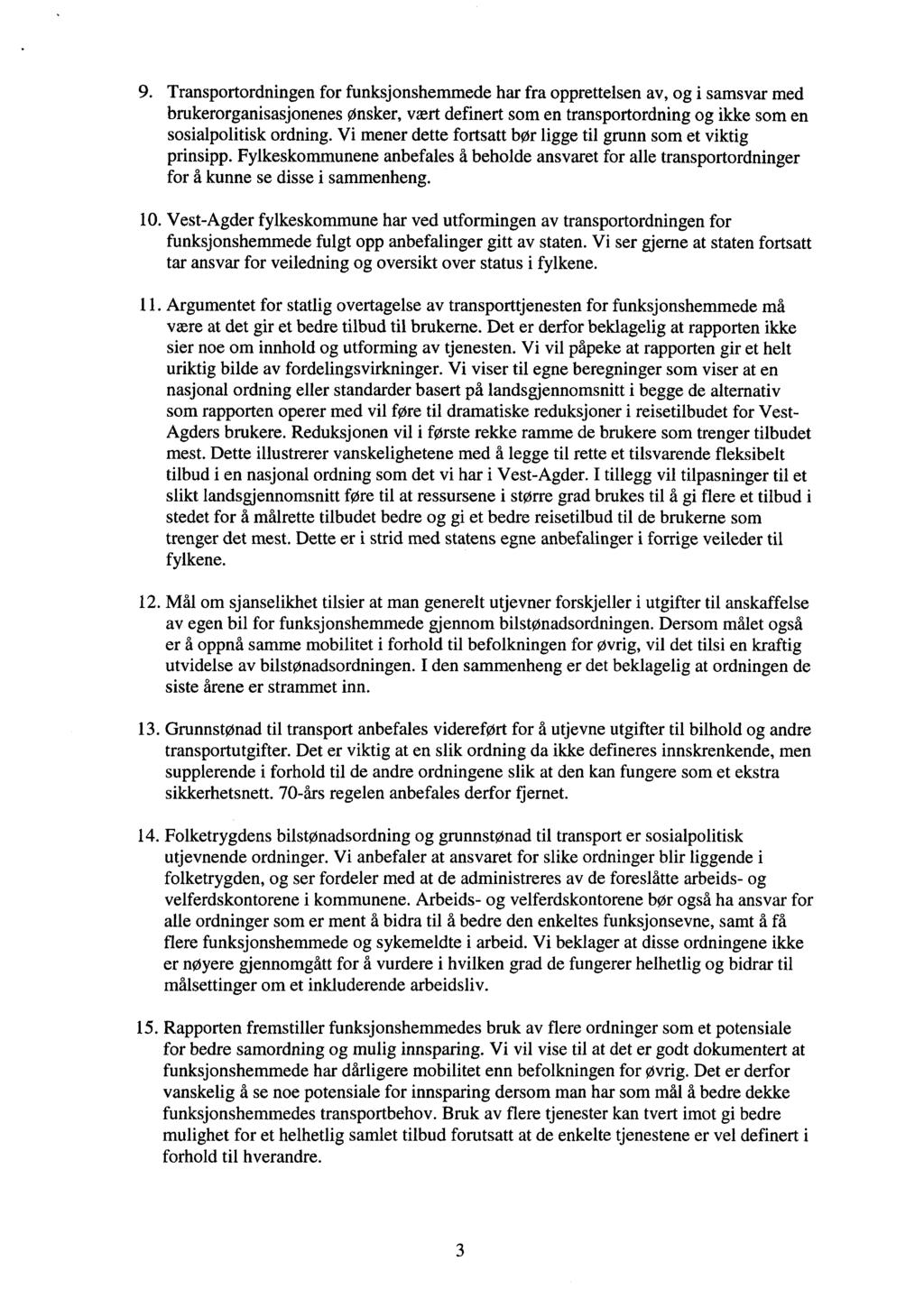9. Transportordningen for funksjonshemmede har fra opprettelsen av, og i samsvar med brukerorganisasjonenes ønsker, vært definert som en transportordning og ikke som en sosialpolitisk ordning.