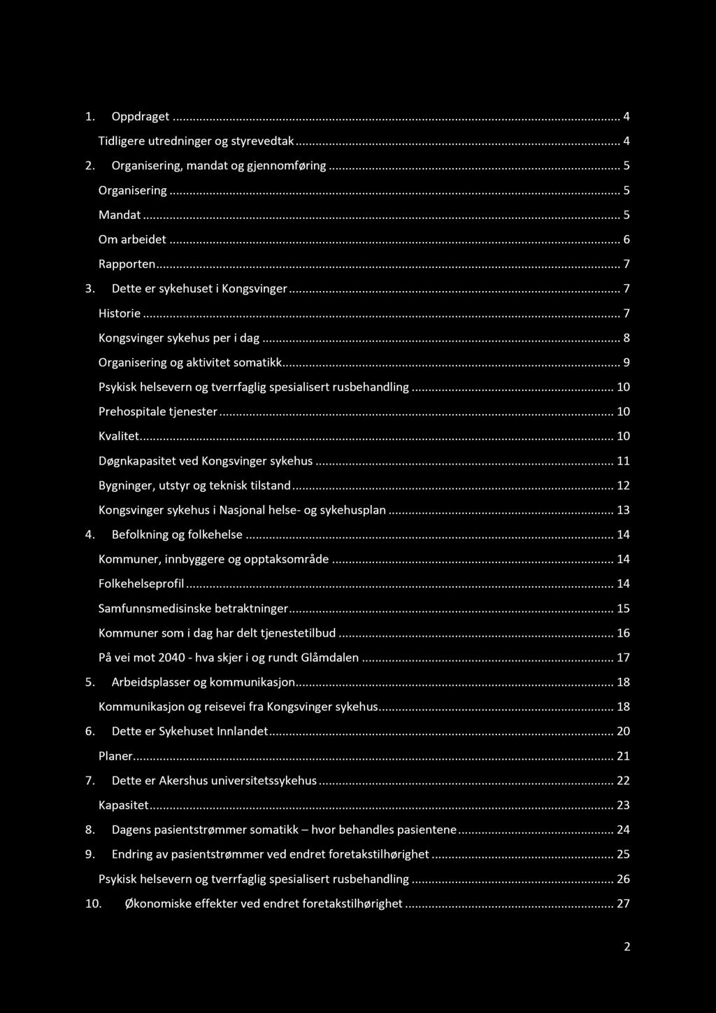 Innhold 1. Oppdraget............ 4 Tidligere utredninger og styrevedtak......... 4 2. Organisering, mandat og gjennomføring...... 5 Organisering............ 5 Mandat............ 5 Om arbeidet.