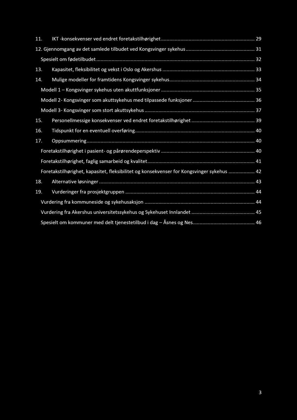 11. IKT - konsekvenser ved endret foretakstilhørighet...... 29 12. Gjennomgang av det samlede tilbudet ved Kongsvinger sykehus... 31 Spesielt om fødetilbudet......... 32 13.