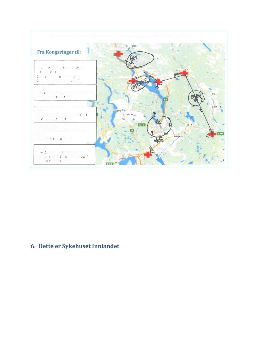 Kilde: Google Maps og funksjonsfordeling i Sykehuset Innlandet. Hva gjelder reisevei er A kershus universitetssykehusåledes til dels betydelig lettere tilgjengelig enn sykehusene i I nnlandet.