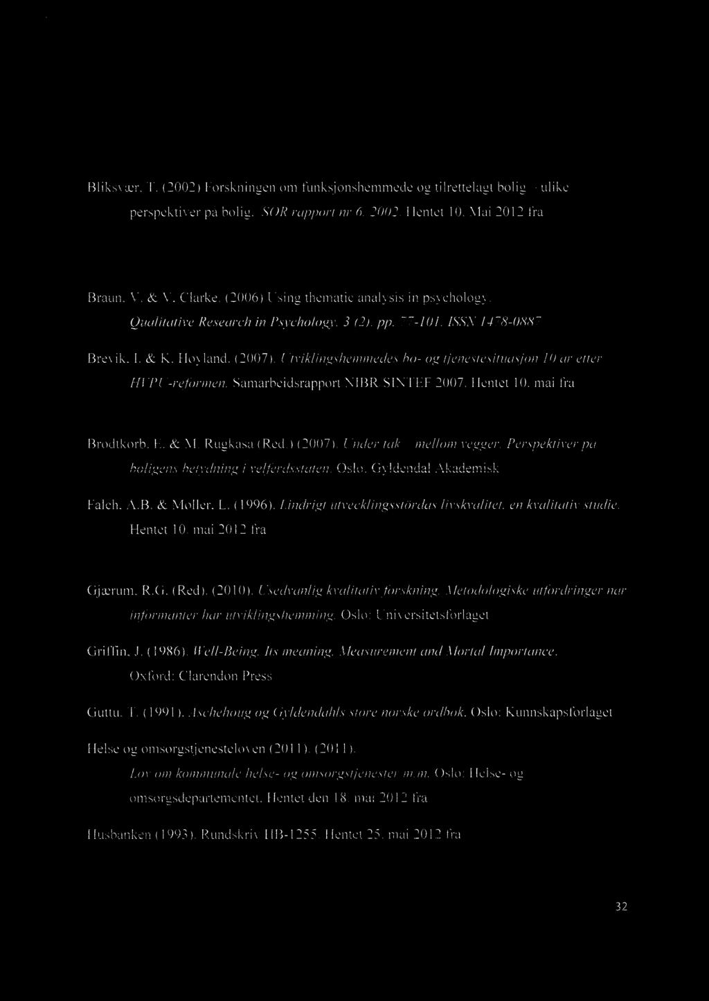 Referanser Bliksvær, T. (2002) Forskningen om funksjonshemmede og tilrettelagt bolig ulike perspektiver på bolig. SOR rapport nr 6. 2002. Hentet 10. Mai 2012 fra htt ://www.samordnin sradet.