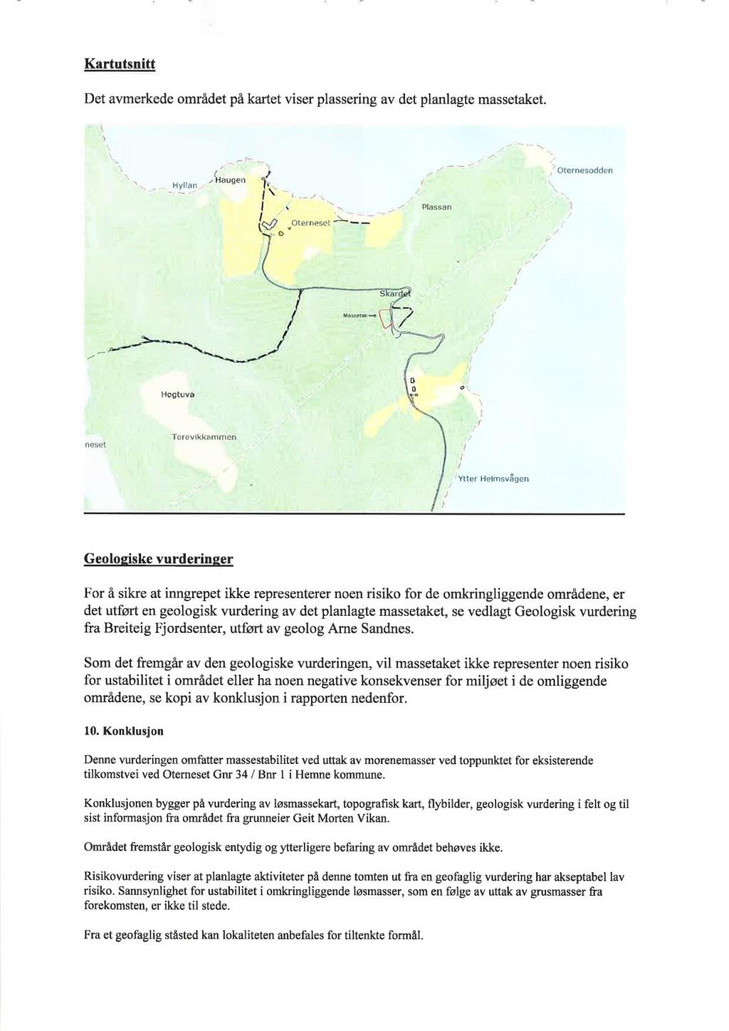 Kartutsnitt Det avmerkede området på kartet viser plassering av det planlagte massetaket. Hyllan (,Haugen I \ Plassan Oternesodden.