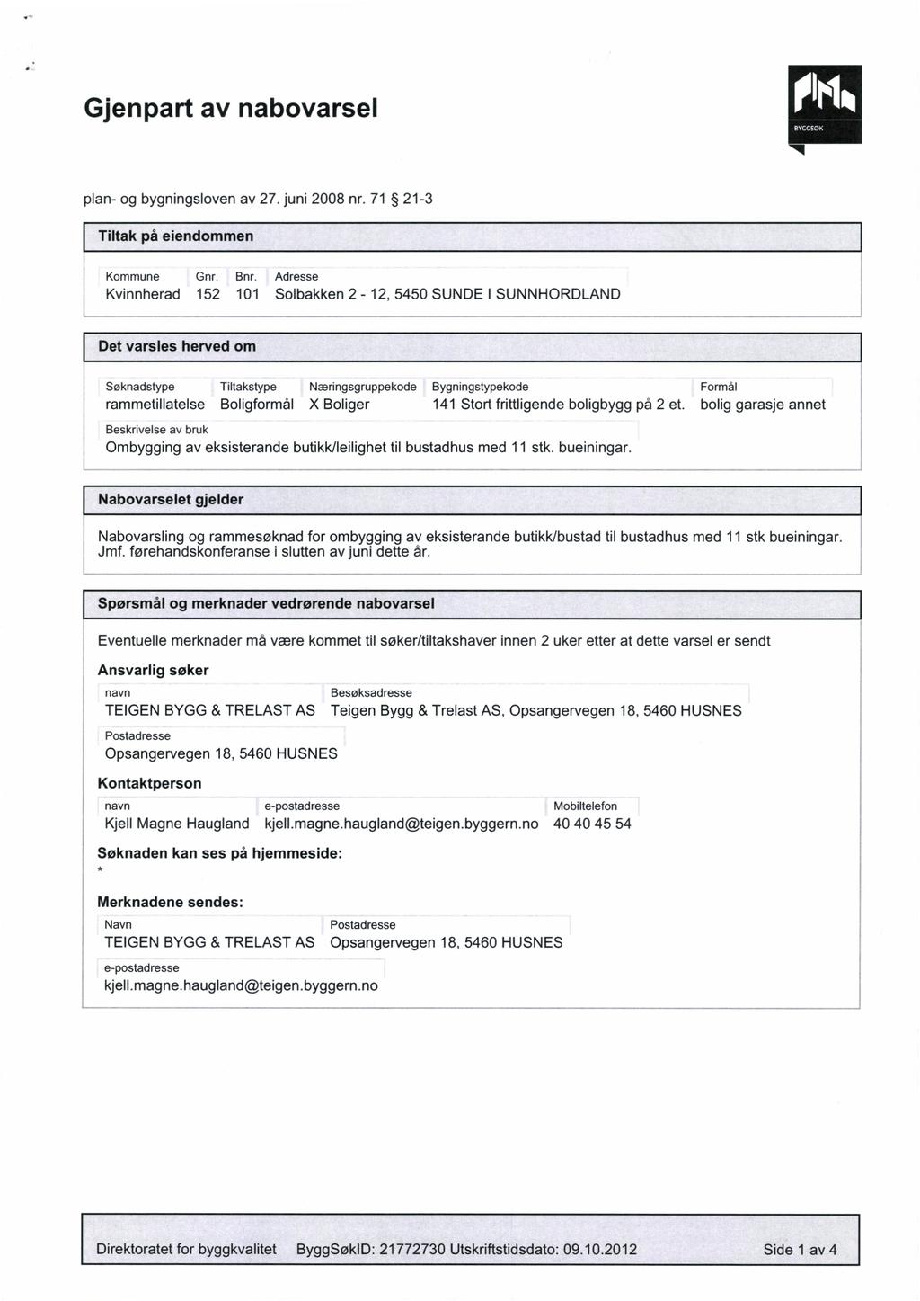 Gjenpart av nabovarsel BYGGSOK plan- og bygningsloven av 27. juni 2008 nr. 71 21-3 Tiltak på eiendommen Kommune Gnr. Bnr.