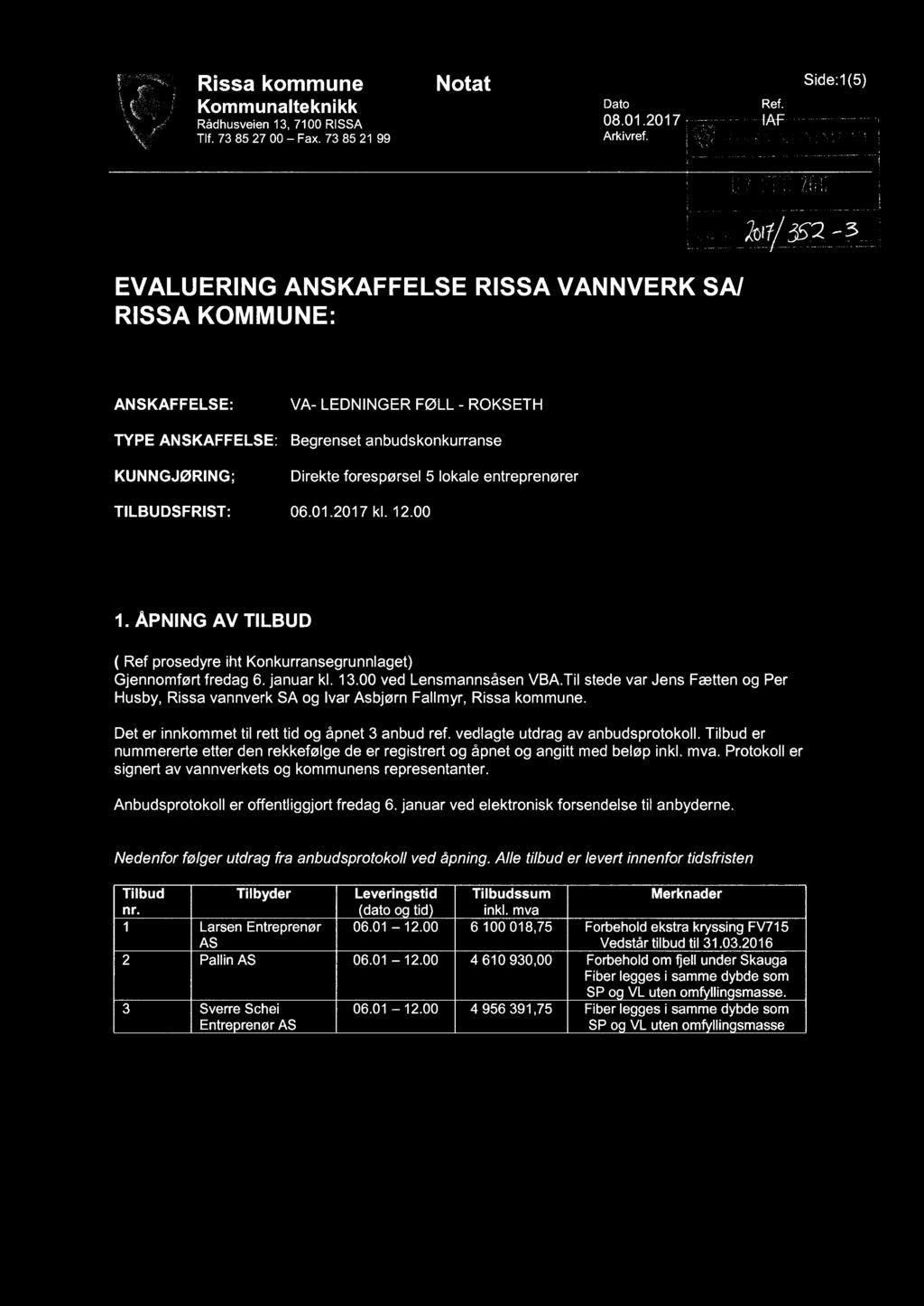 Rissa kommune Kommunalteknikk Rådhusveien 13, 7100 RISSA Notat Dato Ref. Side:1(5) 08.01.2017 - laf Arkivref- @7 RWS/s. KUMMUN E M 0 T " " ' U3 FEB 2017 RISSA KOMMUNE U FEB 2017 7 Eaksnrgzo I -,2 12.