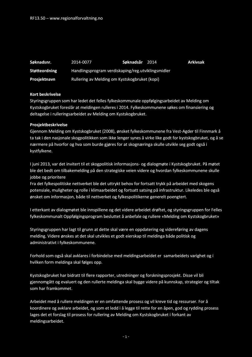 RF13.50 www.regionalforvaltning.no Søknad Søknadsnr. 2014-0077 Søknadsår 2014 Arkivsak Støtteordning Prosjektnavn Handlingsprogramverdiskaping/reg.