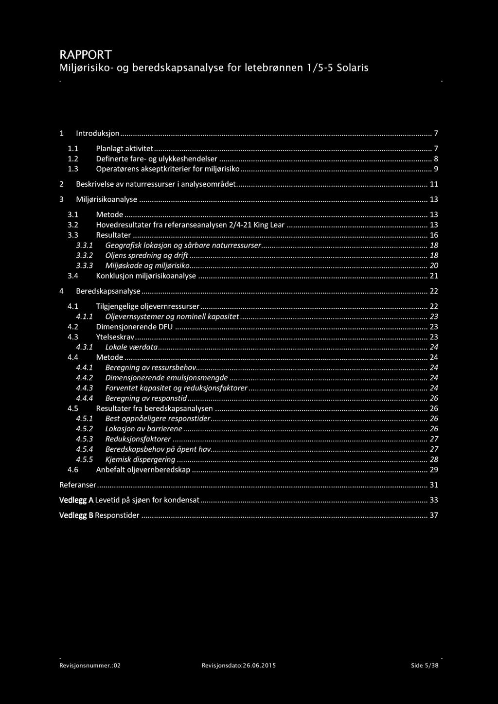 Miljørisiko - og bereds kapsanalyse for letebrønnen 1/5-5 Solaris Innhold 1 Introduksjon............7 1.1 Planlagtaktivitet............7 1.2 Definerte fare- ogulykkeshendelser.........8 1.