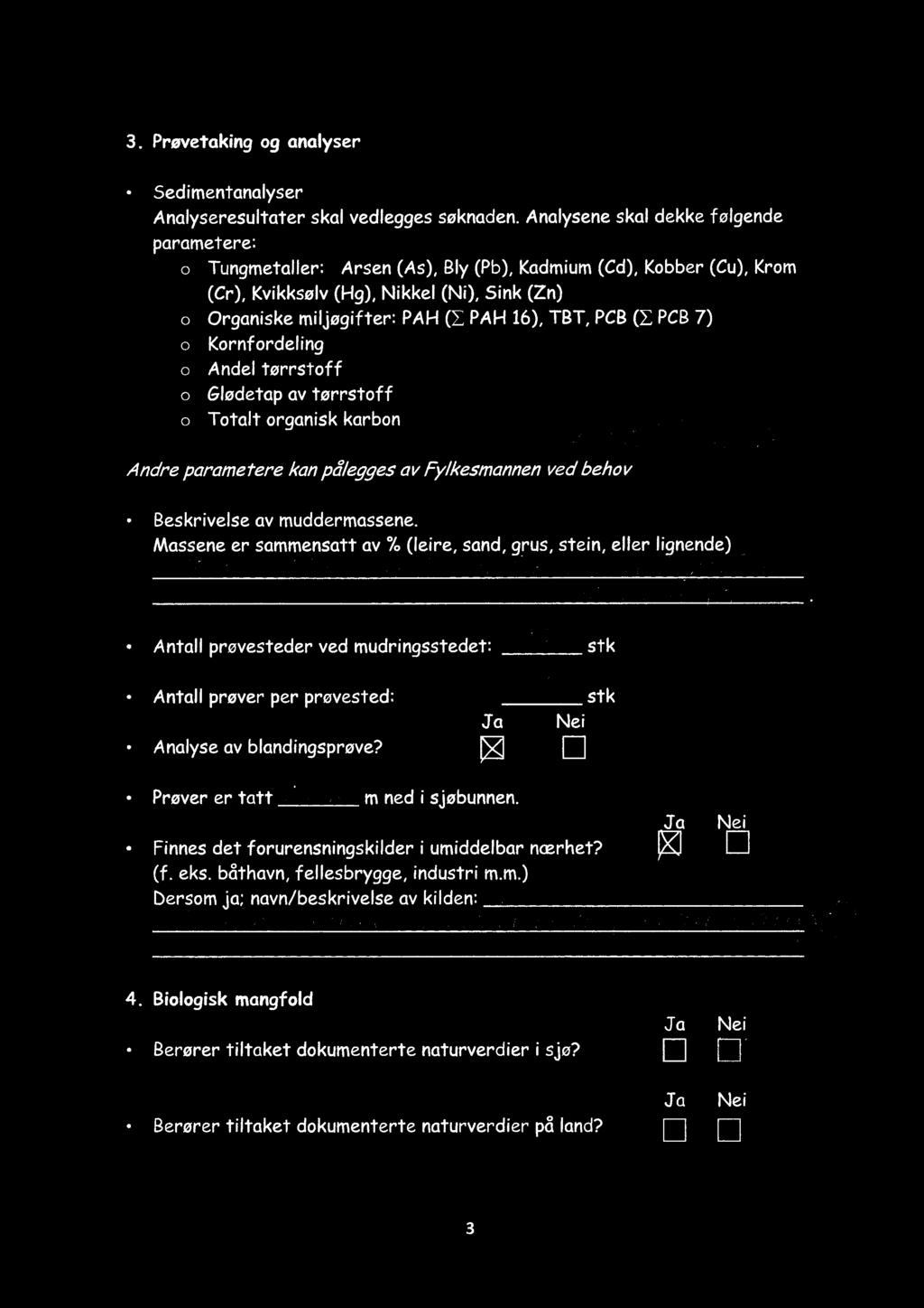 3. Prøvetaking og analyser Sedimentanalyser Analyseresultater skal vedlegges søknaden.