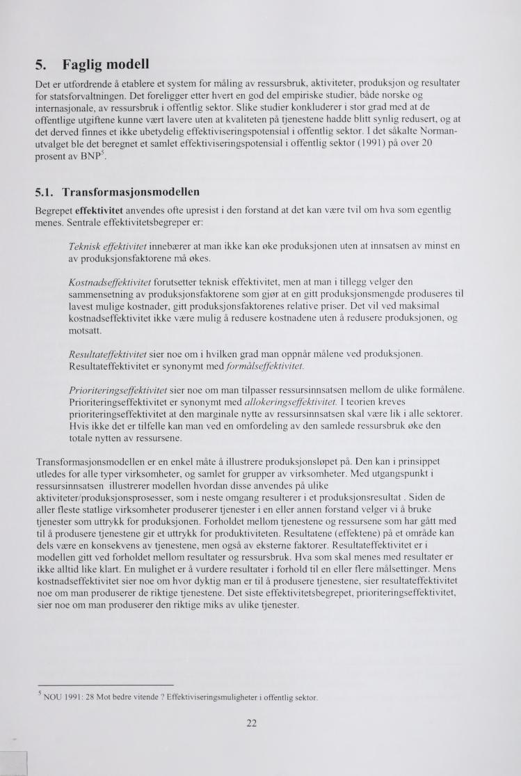 5. Faglig modell Det er utfordrende å etablere et system for måling av ressursbru, ativiteter. produsjon og resultater for statsforvaltningen.