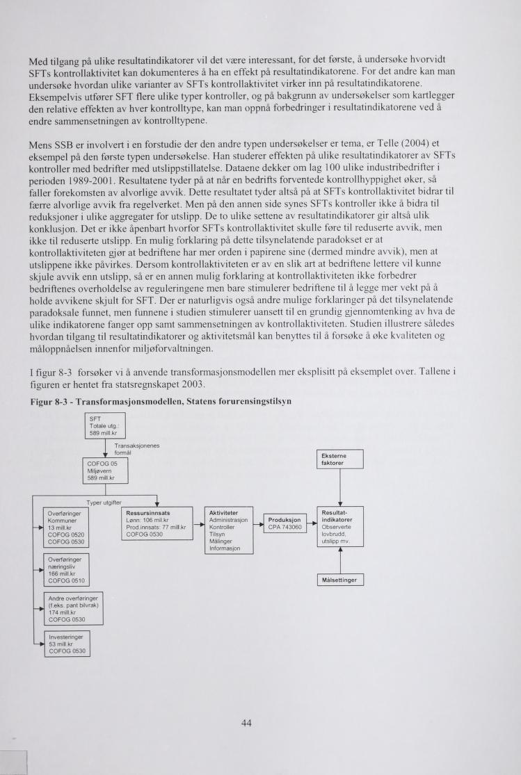 Med tilgang på ulie resultatindiatorer vil det være interessant, for det første, å undersøe hvorvidt SFTs ontrollativitet an doumenteres å ha en effet på resultatindiatorene.