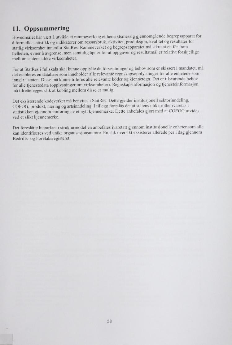 11. Oppsummering Hovedmålet har vært å utvile et rammever og et hensitsmessig gjennomgående begrepsapparat for å formidle statisti og indiatorer om ressursbru, ativitet, produsjon, valitet og