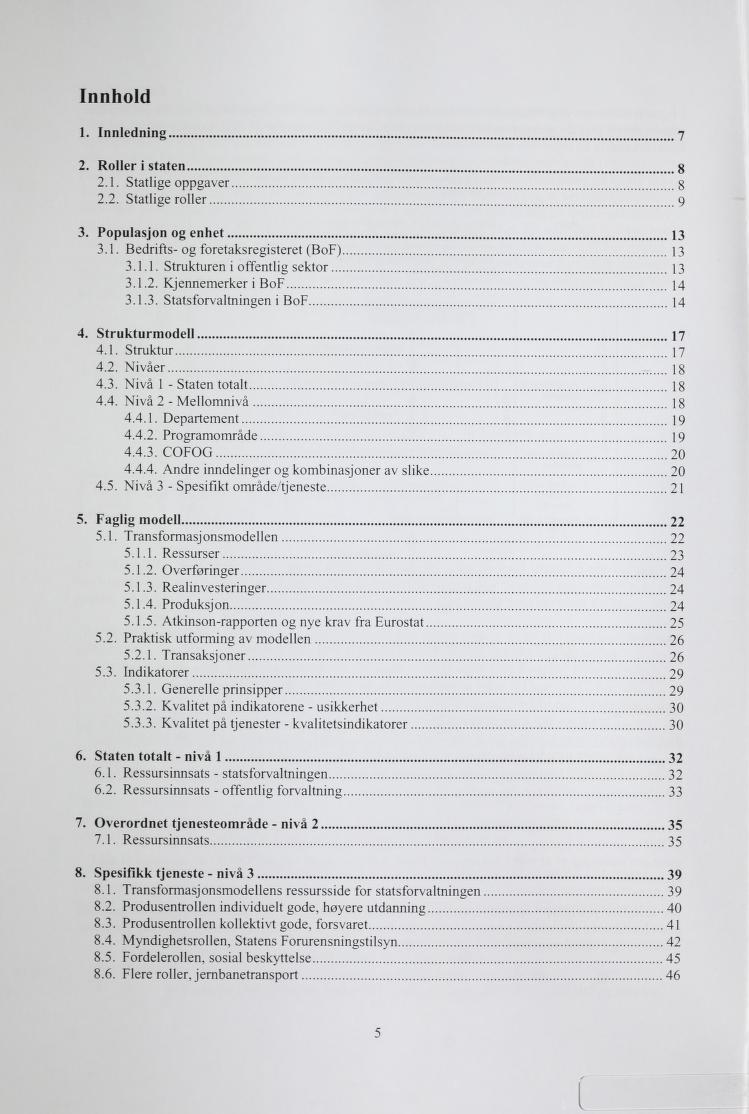 Innhole! 1. Innledning 7 2. Roller i staten 8 2.1. Statlige oppgåver g 2.2. Statlige roller 9 3. Populasjon og enhet 13 3.1. Bedrifts- og foretasregisteret (BoF) 13 3.1.1. Struturen i offentlig setor 13 3.